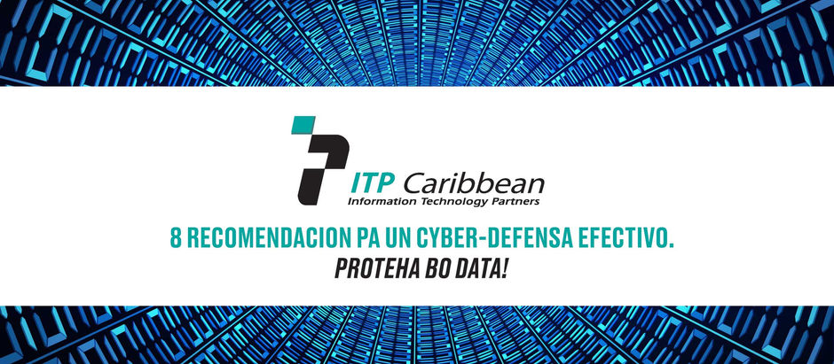 ITP Caribbean ta presenta: 8 recomendacion pa un Cyber-Defensa Efectivo.