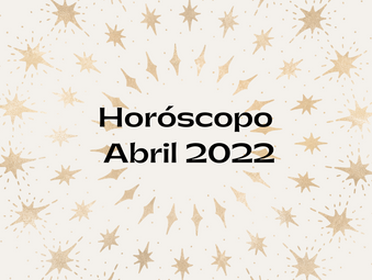 Horóscopo de Abril 2022