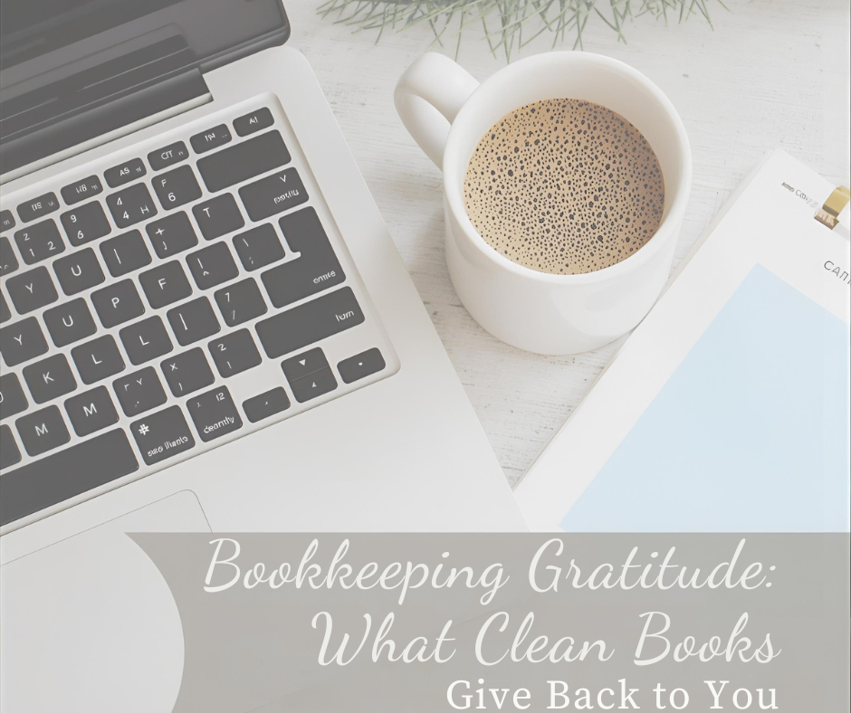 Bookkeeping Gratitude: What Clean Books Give Back to You