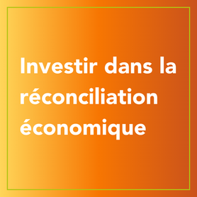 Investir dans la réconciliation économique