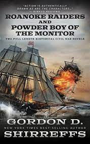 Roanoke Raiders and Powder Boy of the Monitor by Gordon D. Shirreffs