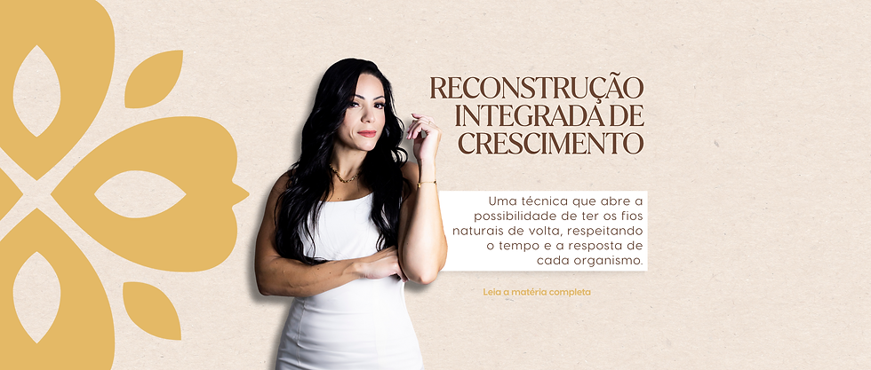 Reconstrução Integrada de Crescimento: quando ter os próprios fios de volta volta a ser possível