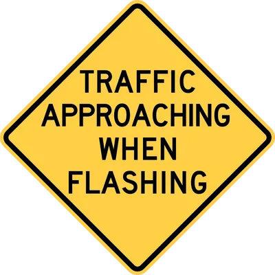 W2-11 Traffic Approaching When Flashing