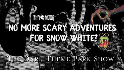 No More Scary Adventures For Snow White? - The Dark Theme Park Show