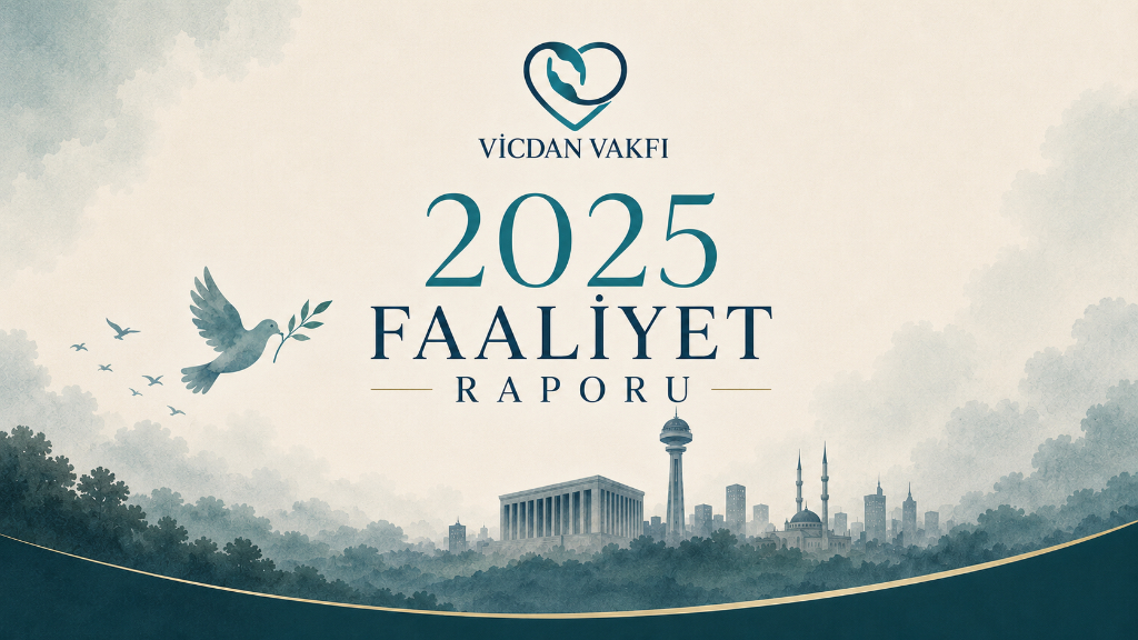 Blog: 2025 Faaliyet Raporu: Vicdan Vakfı’nın Bir Yıllık Emeği Kayıt Altında