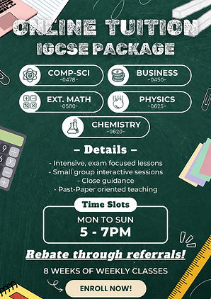 Promotional poster for an Online Tuition IGCSE Package. The poster features a dark green chalkboard background with school supplies illustrations. It offers five subjects: Computer Science (0478), Business (0450), Extended Math (0580), Physics (0625) and Chemistry (0620). Details include intensive exam-focused lessons, small group interactive sessions, close guidance, and past-paper oriented teaching. Classes are held Monday through Sunday from 5 PM to 7 PM. It mentions a referral rebate and an 8-week duration of weekly classes. At the bottom, a cream-colored button says 'ENROLL NOW!
