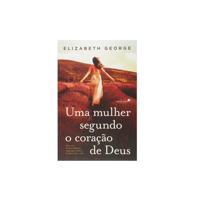 Uma Mulher Segundo o Coração de Deus / Elizabeth George / United Press