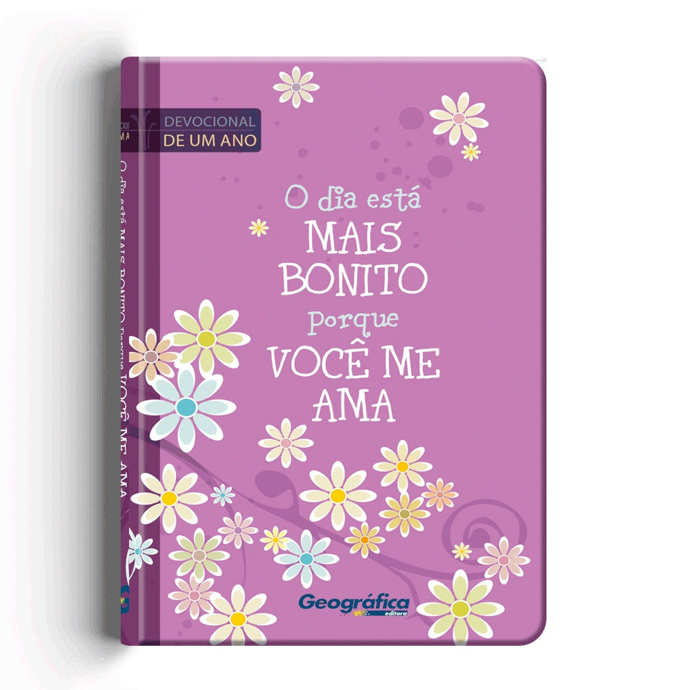 Devocional: O Dia Está Mais Bonito Porque Você Me Ama / Geográfica