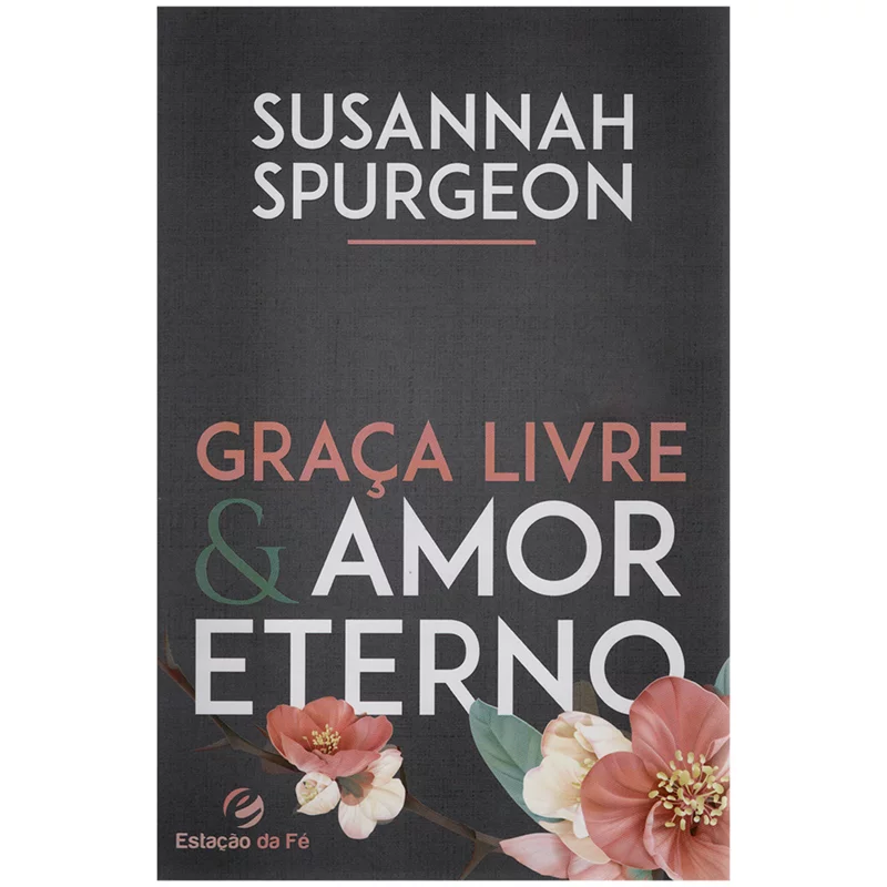 Graça Livre e Amor Eterno / Susannah Spurgeon