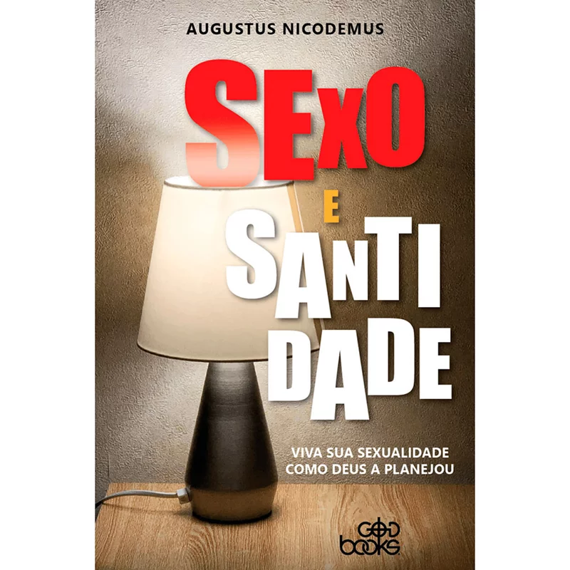 Sexo e Santidade / Augustus Nicodemus