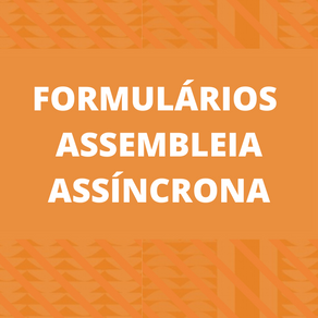 Formulários para a Assembleia Assíncrona