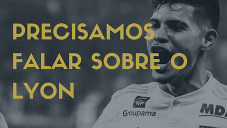Precisamos falar sobre o Lyon!