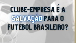 Clube-Empresa e a Salvação para o Futebol Brasileiro?