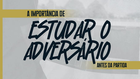 A Importância de Estudar o Adversário Antes da Partida
