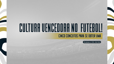 Cultura Vencedora no Futebol: Cinco Conceitos para se Obter uma