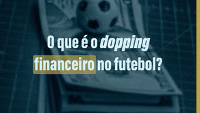 O que é o Doping Financeiro no futebol?