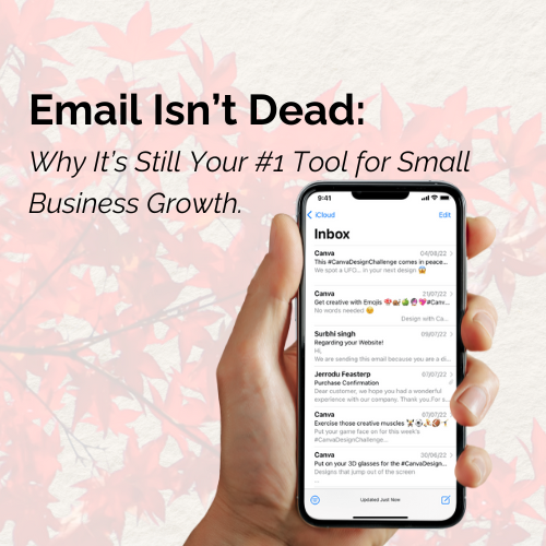 Email Marketing Isn’t Dead: Why It’s Still Your #1 Tool for Small Business Growth