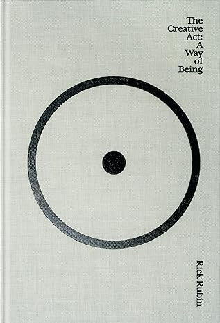 THE CREATIVE ACT: A WAY OF BEING by Rick Rubin book cover