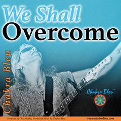 Chakra Bleu - 'We Shall Overcome'