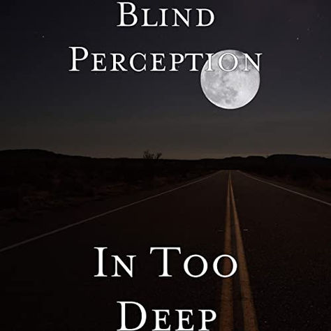 Blind Perception - 'In Too Deep'