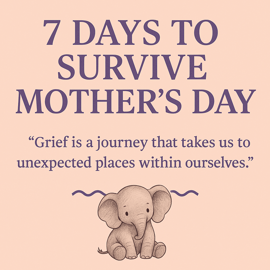 ✨ 7 Days to Survive Mother’s Day — A Journal for the Grieving Mama ✨