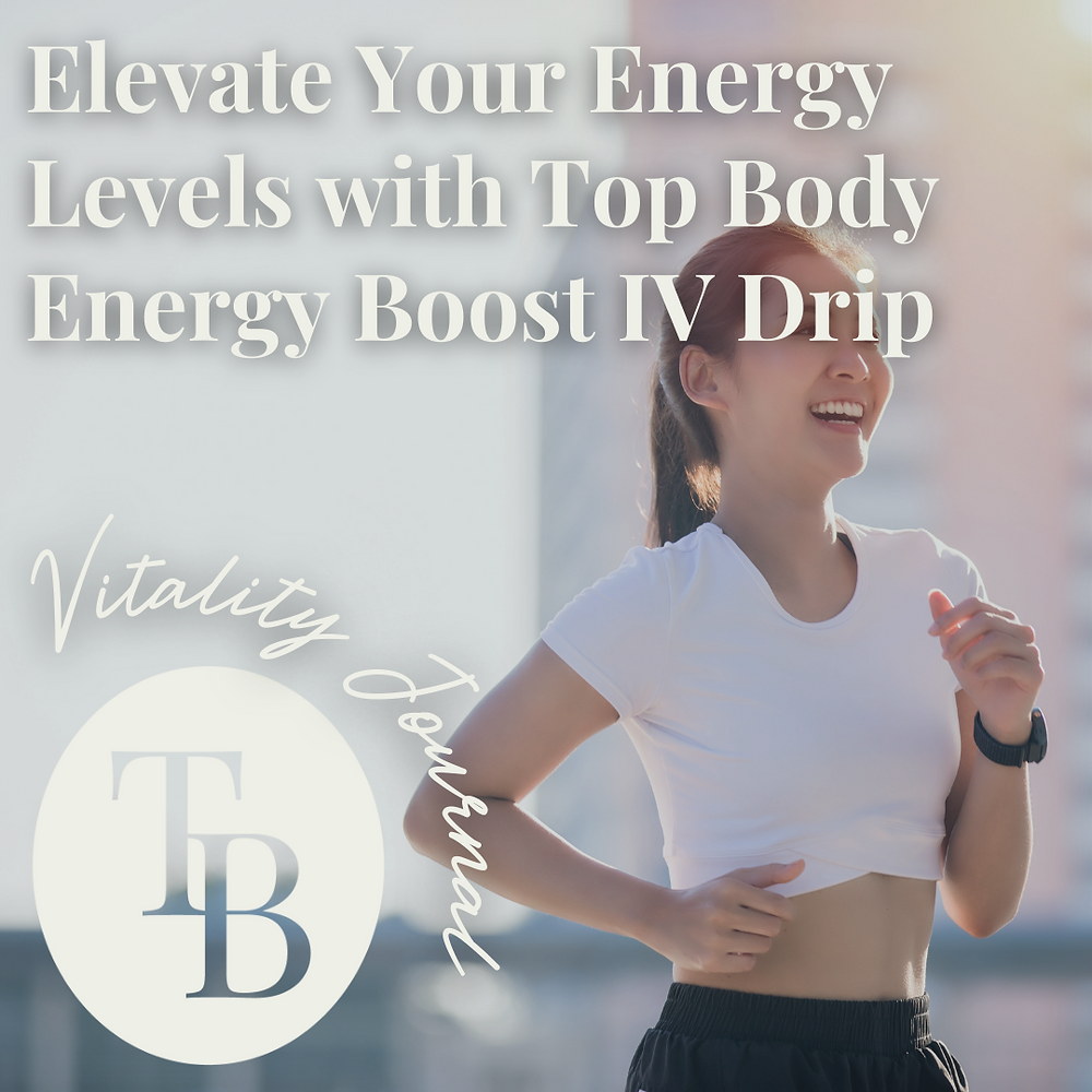 Elevate Your Energy Levels with Top Body Energy Boost IV Drip The