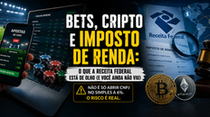 Tributação de bets, cripto e renda do exterior: Guia completo para o Imposto de Renda