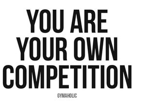 You are your own competition