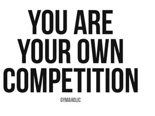 You are your own competition