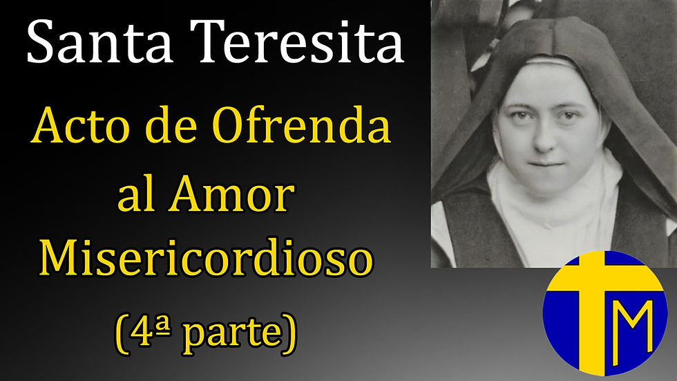 Santa Teresita. Acto de Ofrenda al Amor Misericordioso (4ª parte)