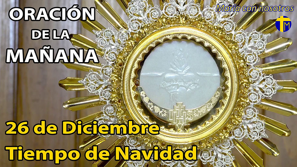 Oración de la mañana. 26 diciembre 2025.