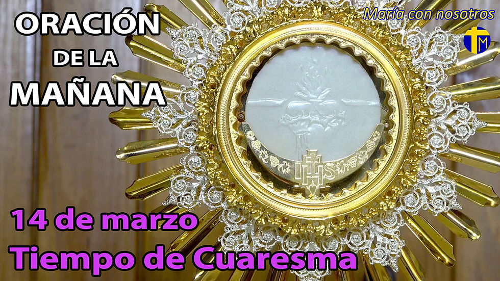 Oración de la mañana. 14 marzo 2026.