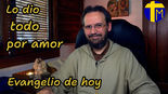 Evangelio de hoy martes 19 mayo 2026. Lo dio todo por amor (Jn 17,1-11a)