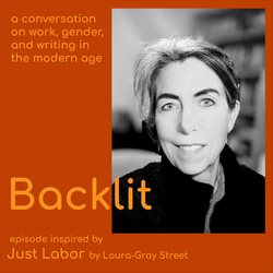 Backlit Podcast by Abena Ntoso: Just Labor: Work, Gender, and Writing in the Modern Age