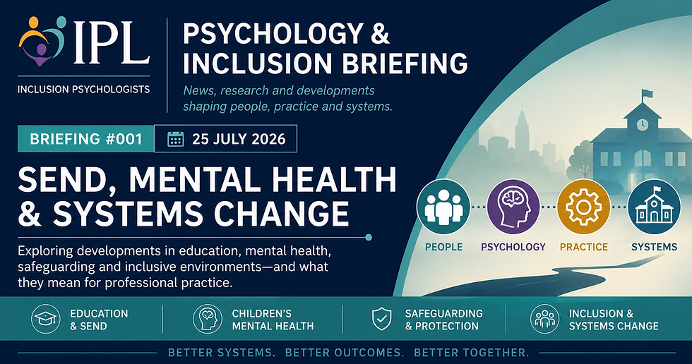 Psychology & Inclusion Briefing: SEND, Mental Health and Systems Change