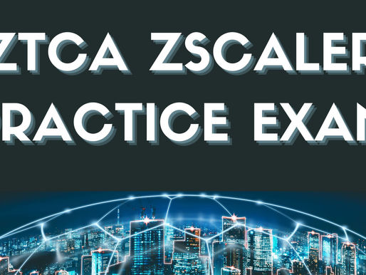 ZTCA Zscaler Practice Exam