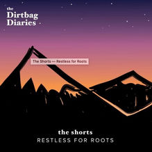 Dirtbag Diaries_Restless for Roots.jpg