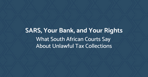 Blue graphic banner with geometric background and white text reading "SARS, Your Bank, and Your Rights – What South African Courts Say About Unlawful Tax Collections"
