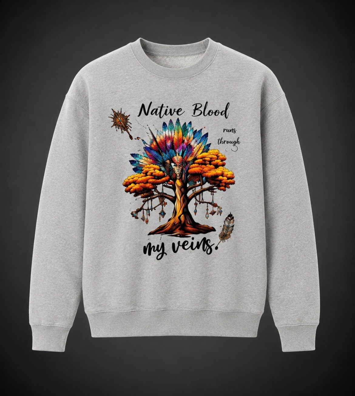 Native American Heritage Sweatshirt - "Native Blood Runs Through My Veins"