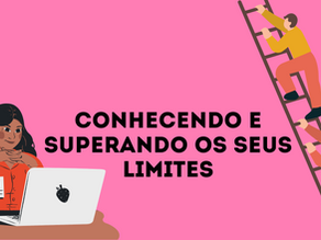 Conhecendo e superando seus limites