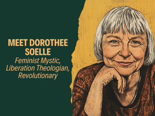 Meet Dorothee Soelle: Feminist Mystic, Liberation Theologian, Revolutionary
