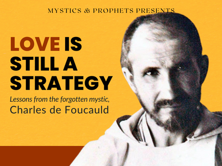 Love is Still a Strategy: Lessons from the forgotten mystic, Charles de Foucauld