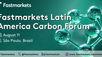 Edição Extra! Mercado de Carbono em Foco. Destaques do Fastmarkets Latin America Carbon Forum 2025.
