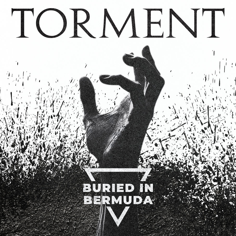 A hand emerges from swirling black texture, reaching upwards. Text reads "TORMENT" and "BURIED IN BERMUDA," conveying a sense of struggle.