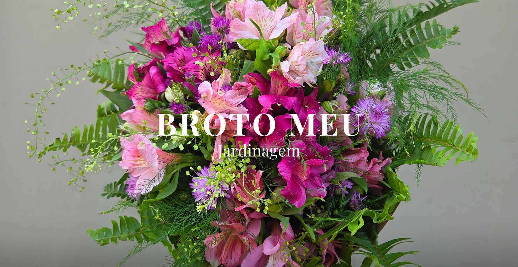 Arranjo floral com flores coloridas, texto: Broto Meu e Jardinagem.
