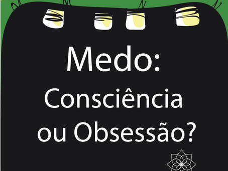 Medo: consciência ou prisão?