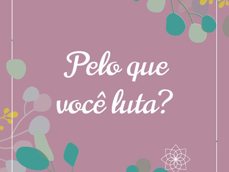 Pelo que você luta?