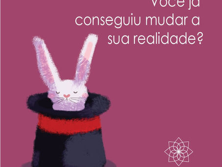 Você já conseguiu mudar a sua realidade?