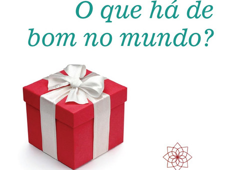 O que há de bom no mundo?