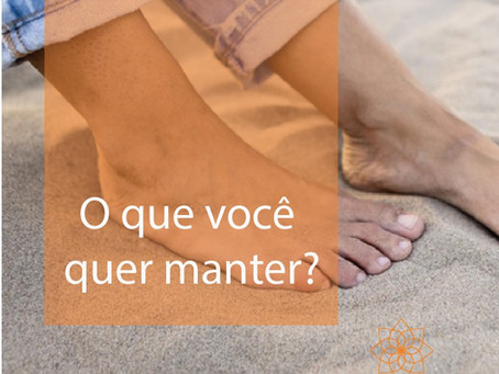O que você quer manter?